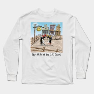 NUN FIGHT at the OK Corral Long Sleeve T-Shirt